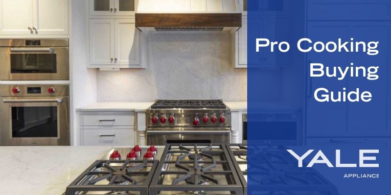 Yale Appliance Pro Cooking Buying Guide